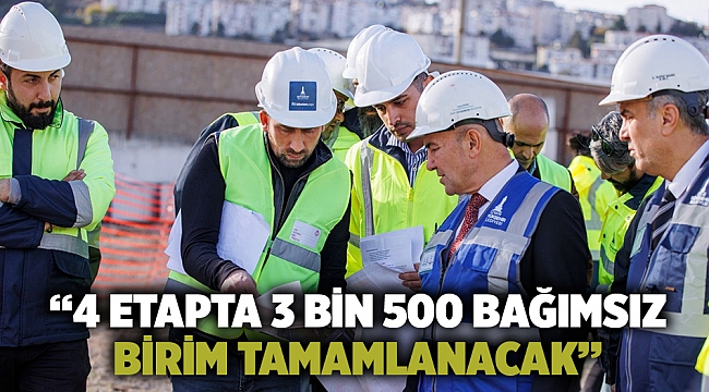 “4 etapta 3 bin 500 bağımsız birim tamamlanacak“