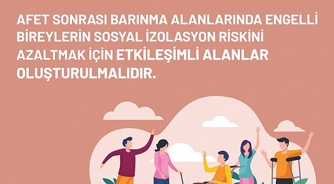 Afet Sonrası Barınma Alanlarında Engelli Bireylerin Sosyal İzolasyon Riskini Azaltmak İçin Etkileşimli Alanlar Oluşturulmalıdır!