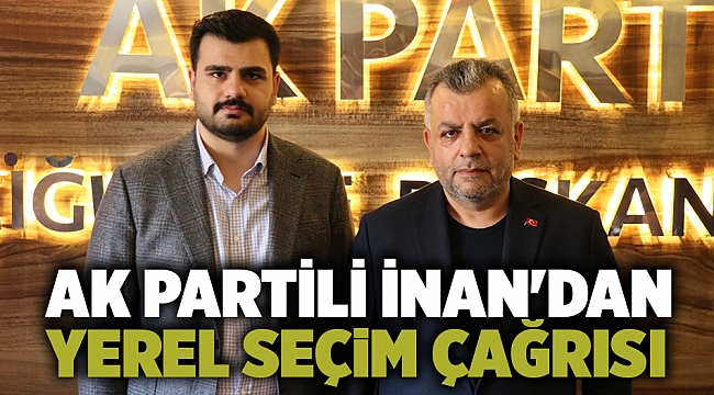 AK Partili İnan'dan yerel seçim çağrısı