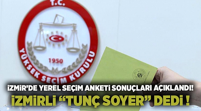 ALF Araştırma&#039;dan yerel seçim için İzmir anketi! Hangi aday önde?