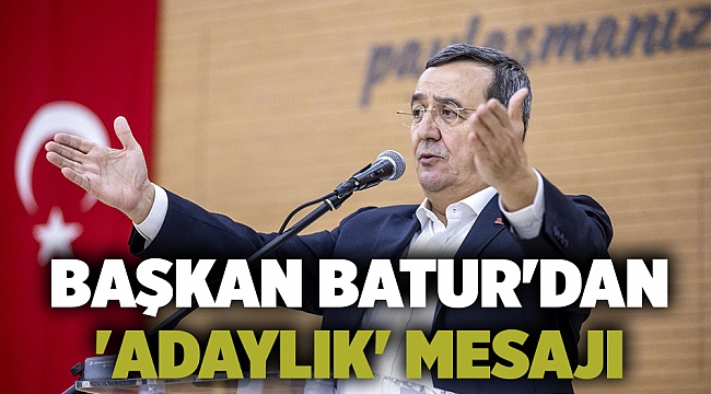 Başkan Batur'dan 'adaylık' mesajı