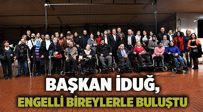 Başkan İduğ, engelli bireylerle buluştu