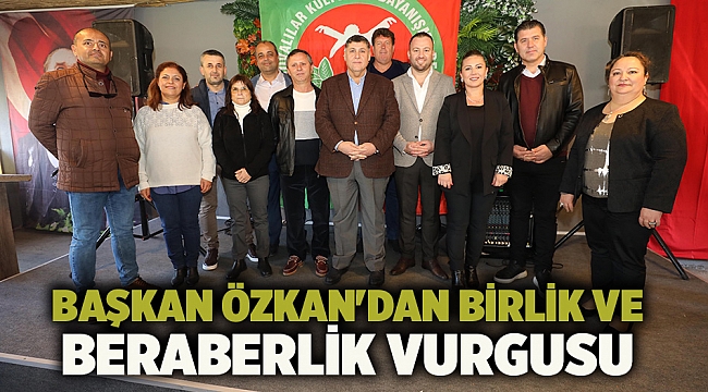 Başkan Özkan&#039;dan birlik ve beraberlik vurgusu