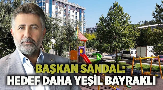 Başkan Sandal: Hedef daha yeşil Bayraklı