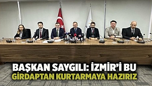 Başkan Saygılı: İzmir’i bu girdaptan kurtarmaya hazırız