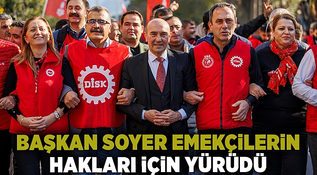 Başkan Soyer emekçilerin hakları için yürüdü