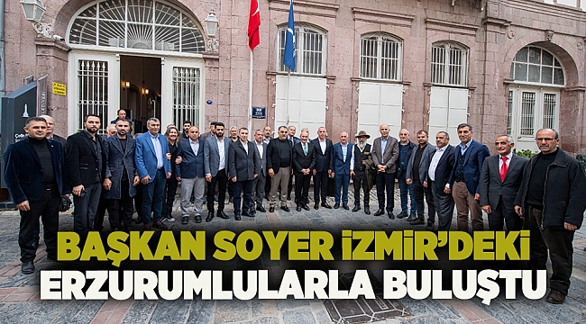 Başkan Soyer İzmir'deki Erzurumlularla buluştu