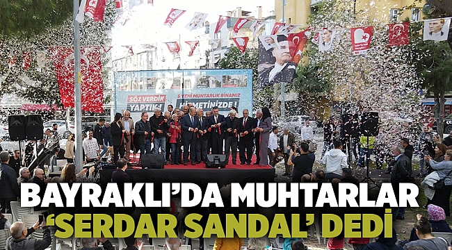 Bayraklı’da muhtarlar ‘Serdar Sandal’ dedi