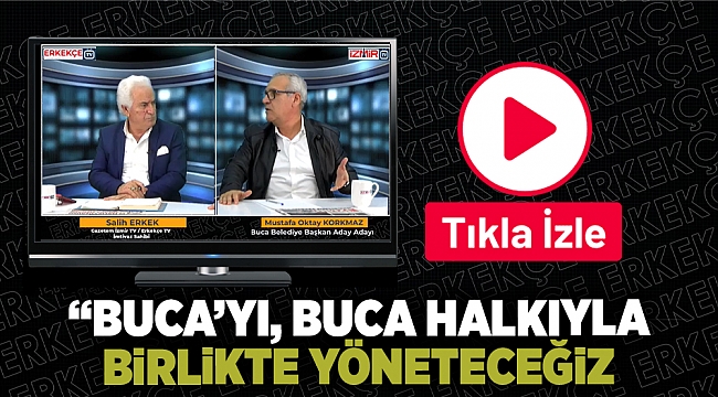 Buca Belediye Başkan Aday Adayı Korkmaz: " Buca'yı, Buca halkıyla birlikte yöneteceğiz"