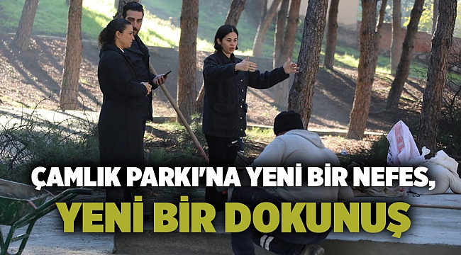 Çamlık Parkı'na Yeni Bir Nefes, Yeni Bir Dokunuş