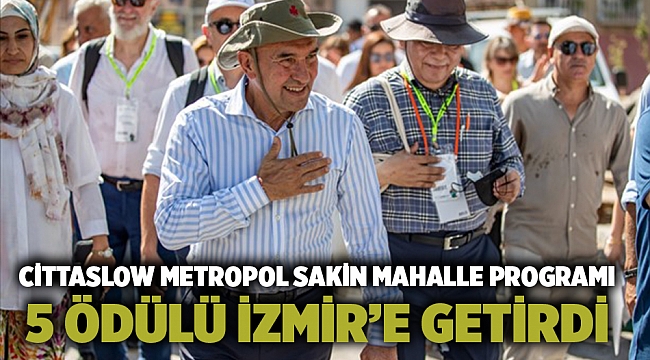 Cittaslow Metropol Sakin Mahalle programı 5 ödülü İzmir’e getirdi