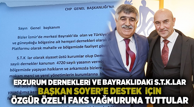 Erzurum Dernekleri ve Bayraklıdaki S.T.K.lar Başkan Soyer'e destek için CHP Genel Başkanı Özgür Özel'e faks gönderdiler