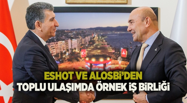 ESHOT ve ALOSBİ’den toplu ulaşımda örnek iş birliği