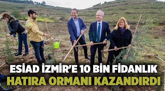 ESİAD İzmir'e 10 bin fidanlık hatıra ormanı kazandırdı