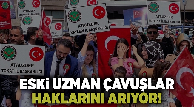 Eski uzman çavuşlar haklarını arıyor; &quot; Atama Bekliyoruz&quot;