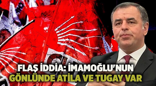 Flaş iddia: İmamoğlu&#039;nun gönlünde Atila ve Tugay var