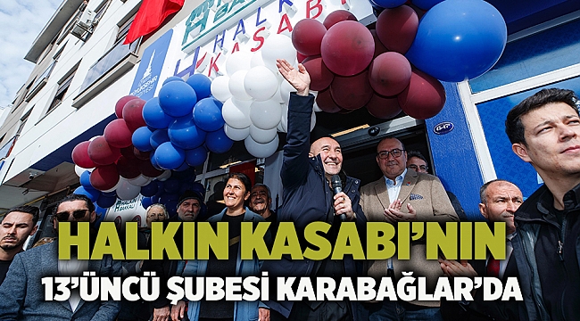 Halkın Kasabı'nın 13'üncü şubesi Karabağlar'da