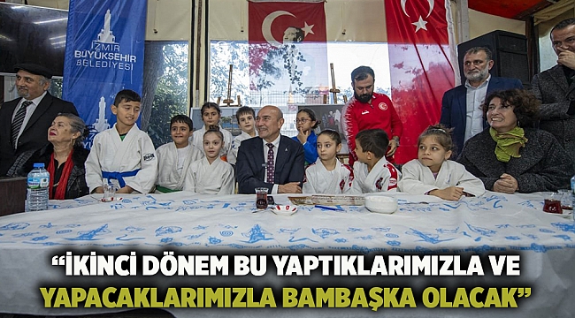 “İkinci dönem bu yaptıklarımızla ve yapacaklarımızla bambaşka olacak”