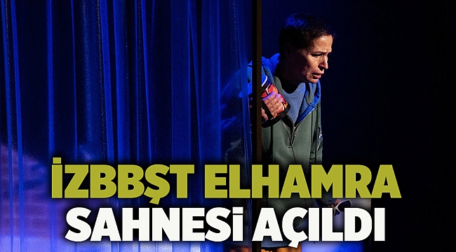 İzBBŞT Elhamra Sahnesi açıldı