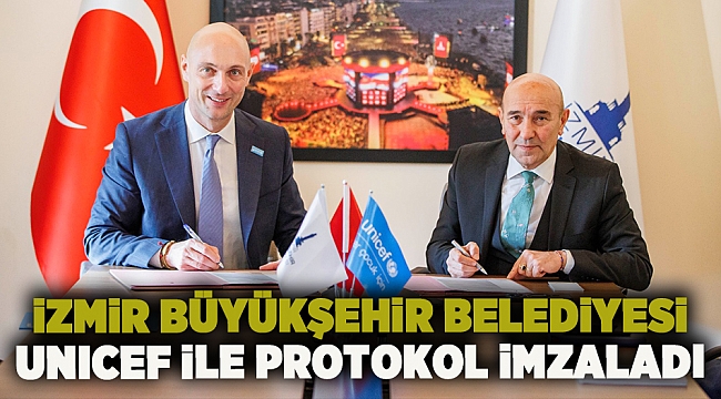 İzmir Büyükşehir Belediyesi çocuk dostu kent için UNICEF ile protokol imzaladı