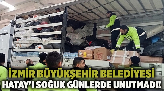 İzmir Büyükşehir Belediyesi Hatay&#039;ı Soğuk Günlerde Unutmadı!