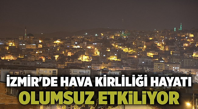 İzmir'de hava kirliliği hayatı olumsuz etkiliyor