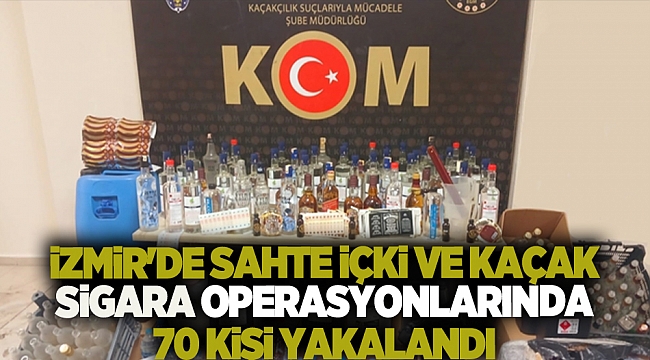 İzmir'de sahte içki ve kaçak sigara operasyonlarında 70 kişi yakalandı