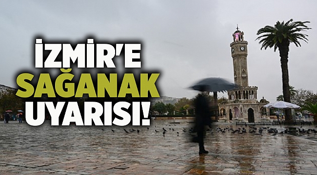 İzmir'e sağanak uyarısı!