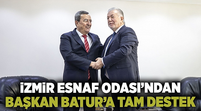 İzmir Esnaf Odası’ndan Başkan Batur’a "tam destek"