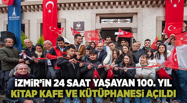 İzmir’in 24 saat yaşayan 100. Yıl Kitap Kafe ve Kütüphanesi açıldı