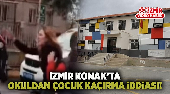 İzmir Konak'ta okuldan çocuk kaçırma iddiası! Veliler ayaklandı!