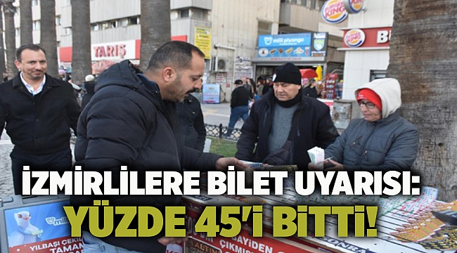 İzmirlilere bilet uyarısı: Yüzde 45&#039;i bitti!