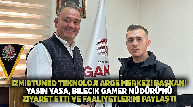 İZMİRTUMED Teknoloji ARGE Merkezi Başkanı Yasin YASA, Bilecik GAMER Müdürü’nü Ziyaret Etti ve Faaliyetlerini Paylaştı