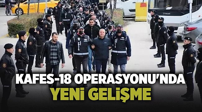 Kafes-18 Operasyonu'nda yeni gelişme