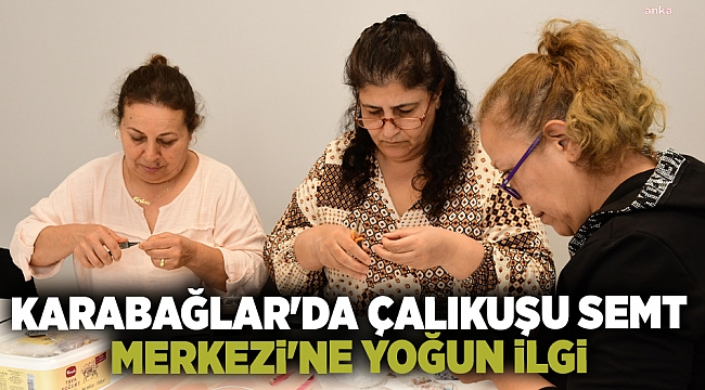 Karabağlar'da, Çalıkuşu Semt Merkezine yoğun ilgi