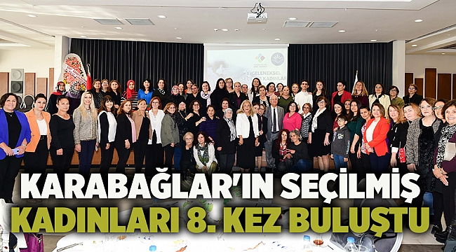 Karabağlar&#039;ın seçilmiş kadınları 8. kez buluştu