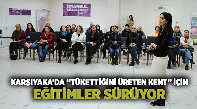 Karşıyaka’da “tükettiğini üreten kent” için eğitimler sürüyor