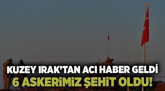 Kuzey Irak'tan Acı Haber: 6 Asker Şehit Oldu, 6 Personel Yaralandı!