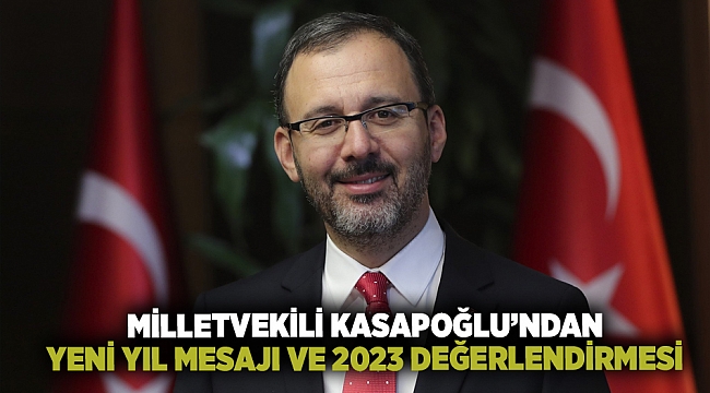 Milletvekili Kasapoğlu’ndan yeni yıl mesajı ve 2023 değerlendirmesi