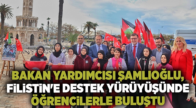 Milli Eğitim Bakan Yardımcısı Şamlıoğlu, İzmir Konak Meydanı'nda Filistin'e Destek Yürüyüşünde Öğrencilerle Buluştu