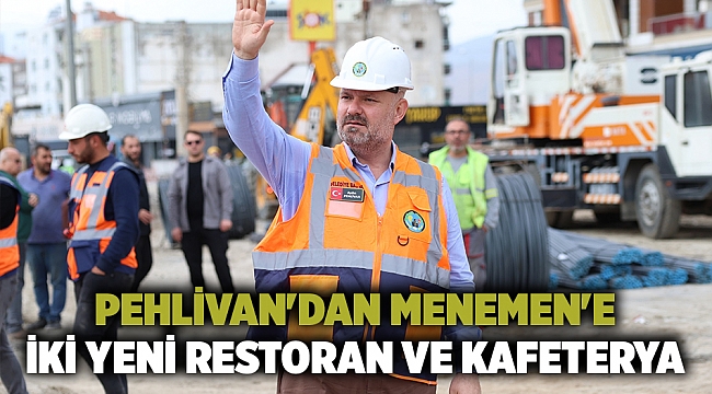 Pehlivan'dan Menemen'e iki yeni restoran ve kafeterya