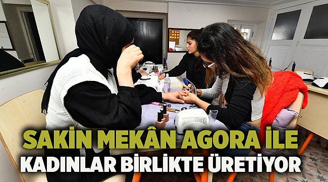 Sakin Mekân Agora ile kadınlar birlikte üretiyor