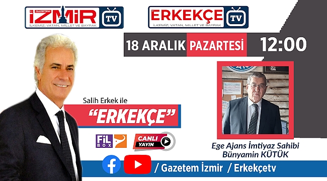 Salih Erkek ile ERKEKÇE'NİN bugünkü konuğu Bünyamin KÜTÜK