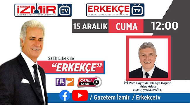 Salih Erkek ile ERKEKÇE'NİN yarinki konuğu Erdinç ÇOBANOĞLU
