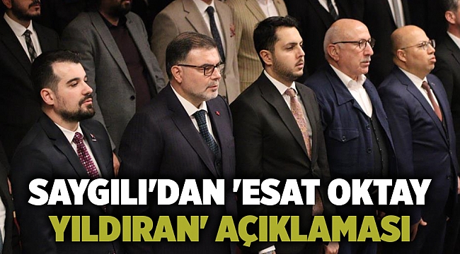 Saygılı&#039;dan &#039;Esat Oktay Yıldıran&#039; açıklaması