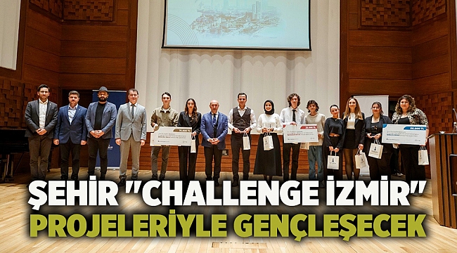 Şehir "Challenge İzmir" projeleriyle gençleşecek