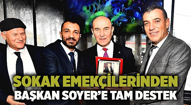 Sokak emekçilerinden Başkan Soyer’e tam destek