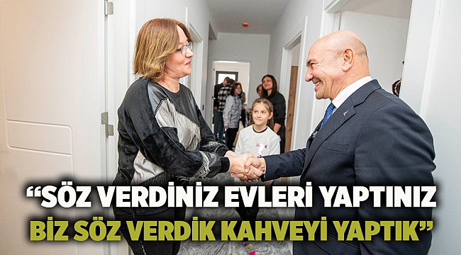 “Söz verdiniz evleri yaptınız biz söz verdik kahveyi yaptık”