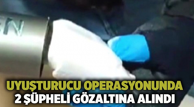 Uyuşturucu operasyonunda 2 şüpheli gözaltına alındı