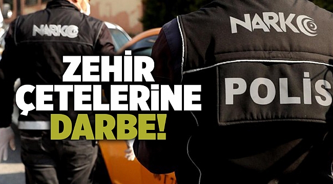 Zehir çetelerine darbe!